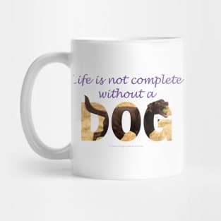 Life is not complete without a dog - chocolate labrador oil painting word art Mug